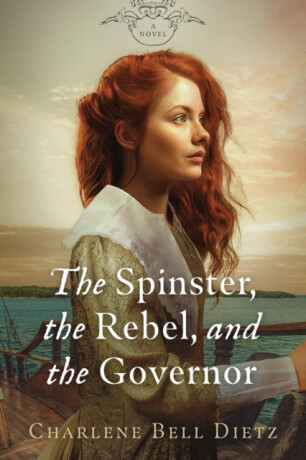 The Spinster, the Rebel, & the Governor - Charlene Bell Dietz