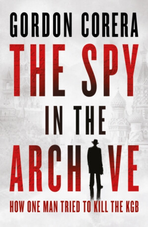 The Spy in the Archive - Gordon Corera
