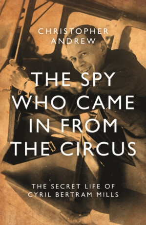 The Spy Who Came in From the Circus - Christopher Andrew