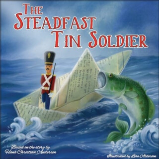 The Steadfast Tin Soldier - Hans Christian Anderson