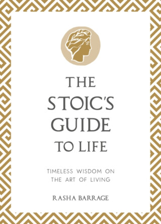 The Stoic's Guide to Life - Rasha Barrage