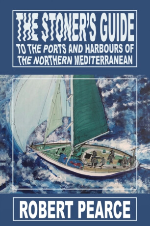 The Stoner's Guide to the Ports and Harbours of the Northern Mediterranean - Robert Pearce