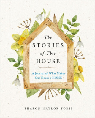 The Stories of This House - Sharon Naylor  Toris