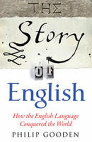 The Story of English - Philip Gooden