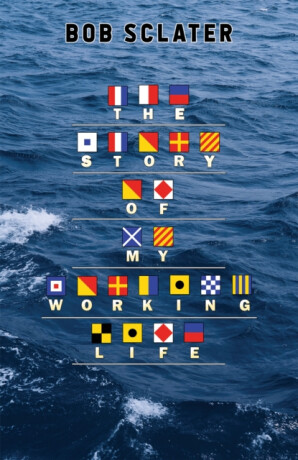 The Story of My Working Life - Bob Sclater