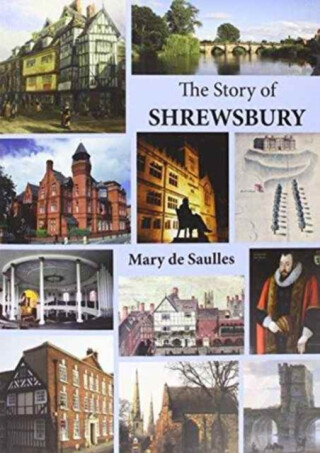 The Story of Shrewsbury - Mary De Saulles