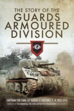 The Story of the Guards Armoured Division - E. R. Hill,The Earl of Rosse