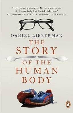 The Story of the Human Body : Evolution, Health and Disease - Daniel E. Lieberman