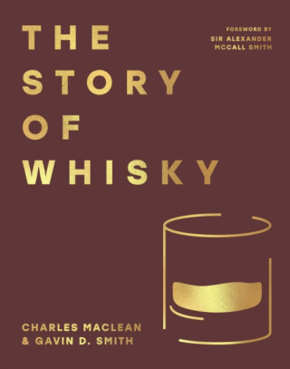 The Story of Whisky - Charles Maclean,Gavin D. Smith