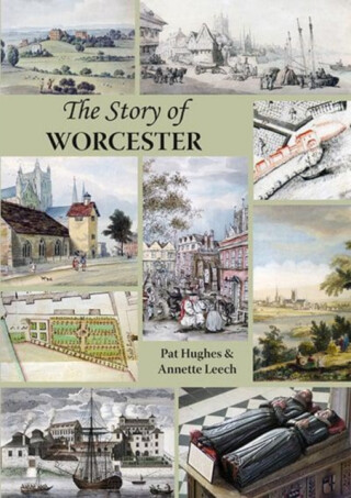 The Story of Worcester - Pat Hughes,Annette Leech