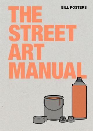 The Street Art Manual - Bill Posters,Barney Francis