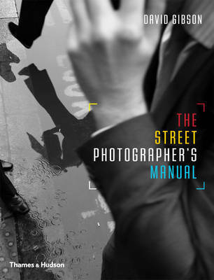 The Street Photographer’s Manual - David Gibson