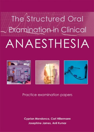 The Structured Oral Examination in Clinical Anaesthesia - Dr Anil Kumar,Dr Josephine James,Dr Cyprian Mendonca,Dr Carl Hillermann