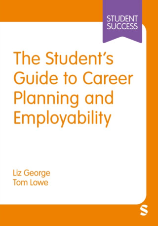 The Studentâ€™s Guide to Career Planning and Employability - Liz George,Tom Lowe