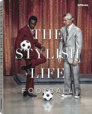 The Stylish Life - Football - Jessica Kastrop,Ben Redelings