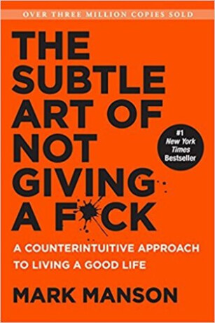 The Subtle Art of Not Giving a F*ck - Mark Manson