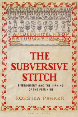 The Subversive Stitch - Rozsika Parker