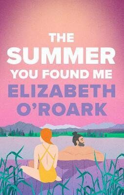 The Summer You Found Me - Elizabeth O'Roark