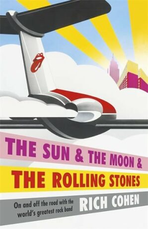 The Sun & the Moon & the Rolling Stones - Rich Cohen
