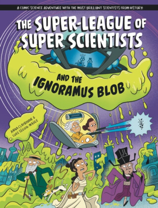 The Super-League of Super Scientists and the Ignoramus Blob - Anna Claybourneová