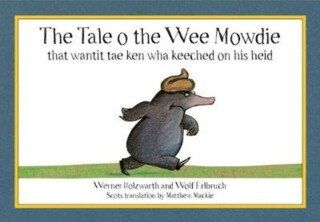 The Tale o the Wee Mowdie that wantit tae ken wha keeched on his heid - Holzwarth Werner