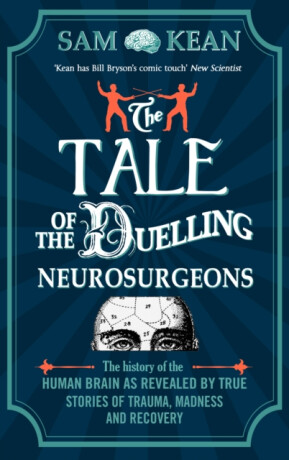 The Tale of the Duelling Neurosurgeons - Sam Kean