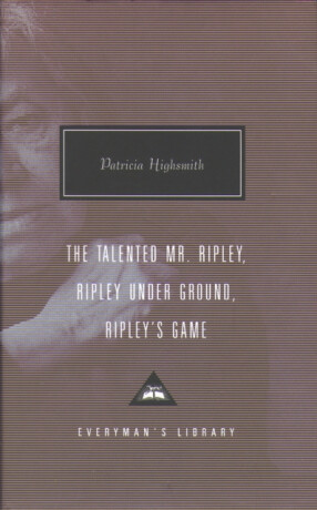 The Talented Mr. Ripley, Ripley Under Ground, Ripley's Game - Patricia Highsmithová