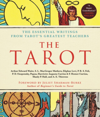 The Tarot: A Collection of Secret Wisdom from Tarot's Mystical Origins - Gérard Encausse-Papus,Arthur Edward Waite,P. D. Ouspenský,Manly P. Hall,S. L. MacGregor Mathers,A. E. Thierens,P. R. S. Foli,Harriette Augusta Curtiss,F. Homer Curtiss,Eliphaz Levi