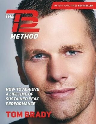 The TB12 Method: How to Achieve a Lifetime of Sustained Peak Performance - Brady Tom