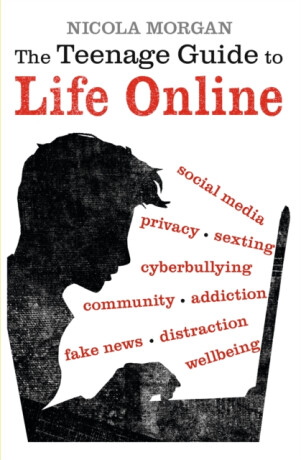The Teenage Guide to Life Online - Nicola Morgan