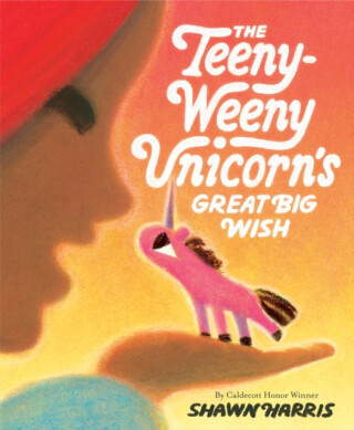 The Teeny-Weeny Unicorn's Great Big Wish - Shawn Harris