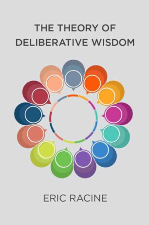 The Theory of Deliberative Wisdom - Eric Racine