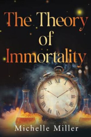 The Theory of Immortality - Michelle Miller