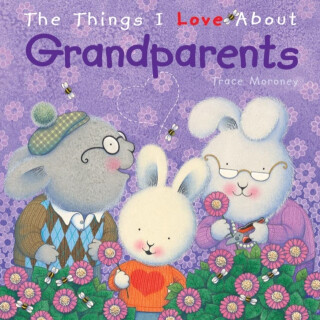 The Things I Love About Grandparents - Trace Moroney