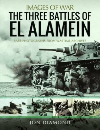 The Three Battles of El Alamein - Jon Diamond