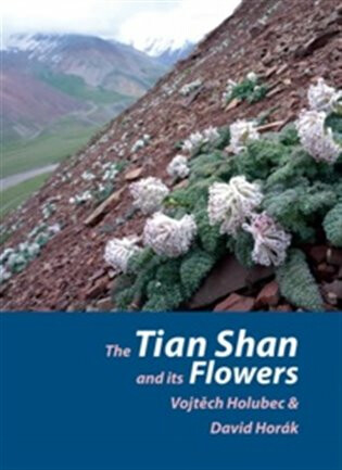 The Tian Shan and its Flowers - Vojtěch Holubec,David Horák
