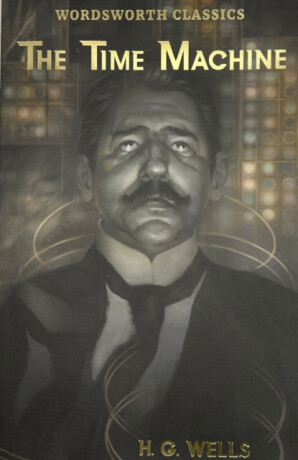 The Time Machine and Other Works - Herbert George Wells