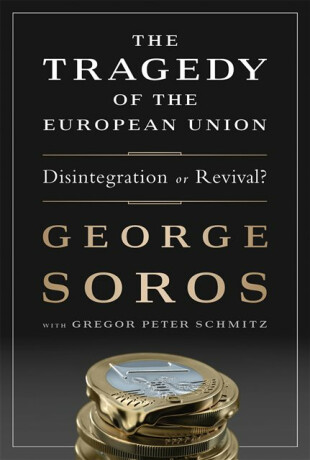 The Tragedy of the European Union - George Soros,Gregor Schmitz