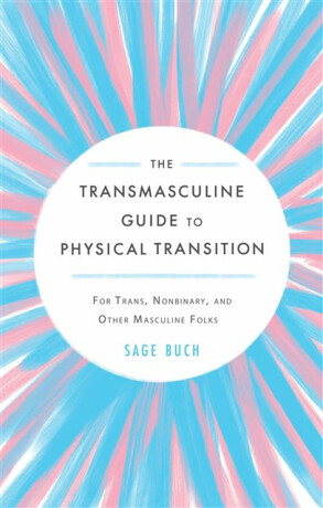 The Transmasculine Guide to Physical Transition - Sage Buch