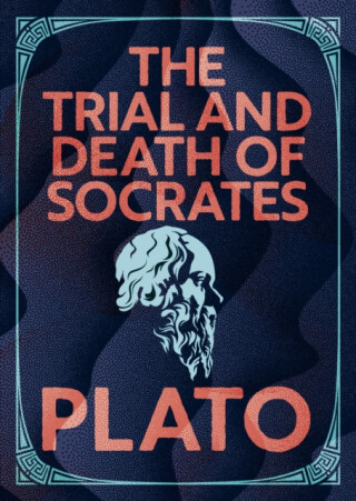 The Trial and Death of Socrates - Plato