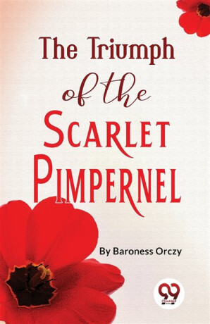 The Triumph of the Scarlet Pimpernel - Emma Orczy