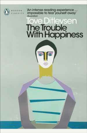 The Trouble with Happiness - Tove Ditlevsenová