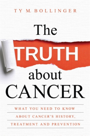 The Truth about Cancer - Bollinger Ty M.,Ty Bollinger