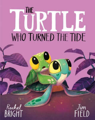 The Turtle Who Turned the Tide - Rachel Bright