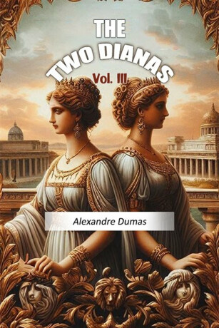 The Two Dianas Vol. III (Edition2024) - Alexandre Dumas