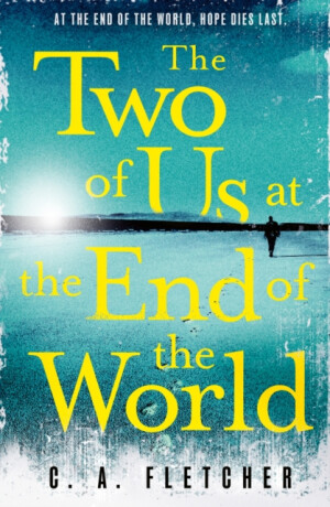 The Two of Us at the End of the World - C. A.  Fletcher