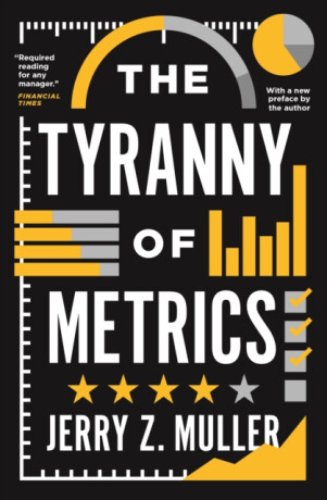The Tyranny of Metrics - Muller Jerry Z.