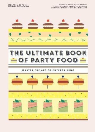 The Ultimate Book of Party Food - Melanie Dupuis