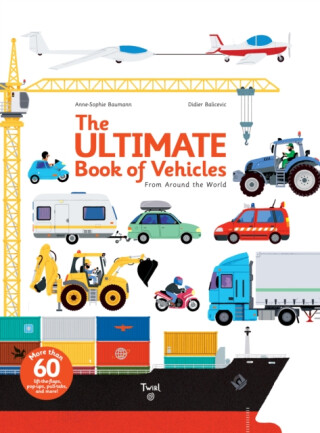 The Ultimate Book of Vehicles - Anne-Sophie Baumann,Didier Balicevic