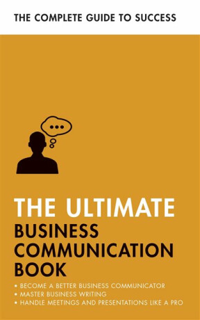 The Ultimate Business Communication Book - Martin H. Manser,David Cotton,Di McLanachan,Matt Avery